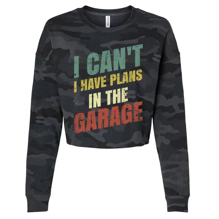 Funny Saying I CanT I Have Plans In The Garage Cropped Pullover Crew