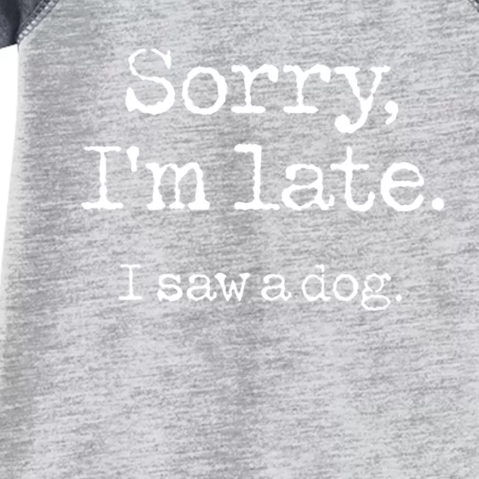 Funny Sorry I'm Late I Saw A Dog Gift Infant Baby Jersey Bodysuit