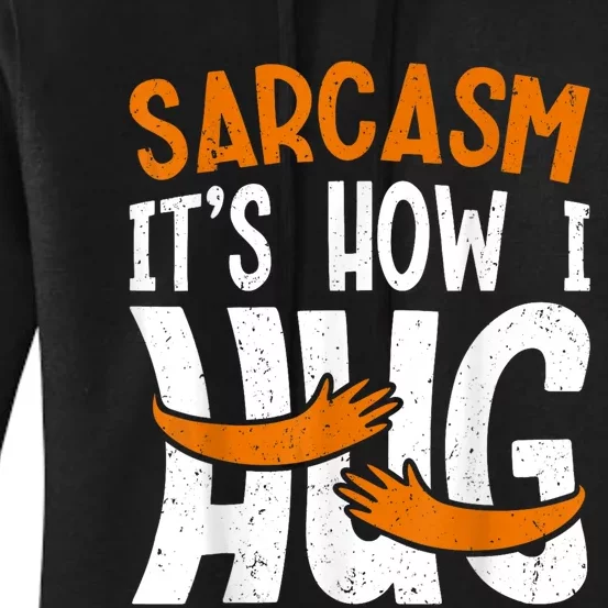 Funny Sarcasm Its How I Hug Funny Saying Sarcastic Women's Pullover Hoodie