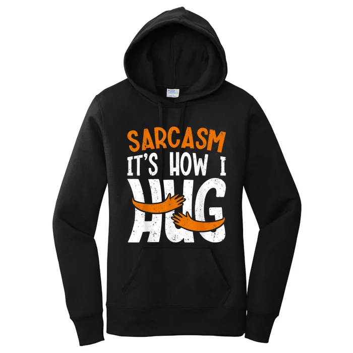 Funny Sarcasm Its How I Hug Funny Saying Sarcastic Women's Pullover Hoodie