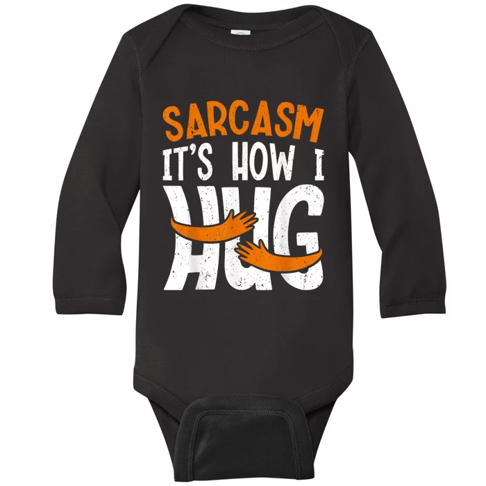 Funny Sarcasm Its How I Hug Funny Saying Sarcastic Baby Long Sleeve Bodysuit