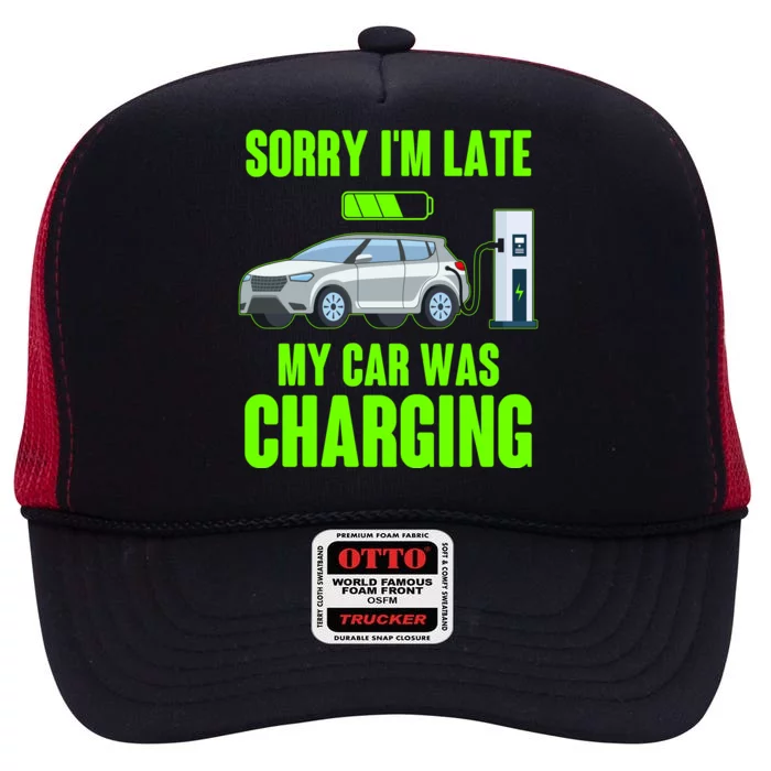 Funny Sorry Im Late My Car Was Charging High Crown Mesh Trucker Hat