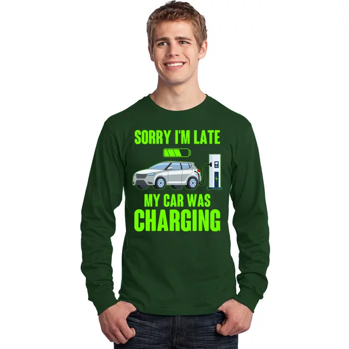 Funny Sorry Im Late My Car Was Charging Tall Long Sleeve T-Shirt