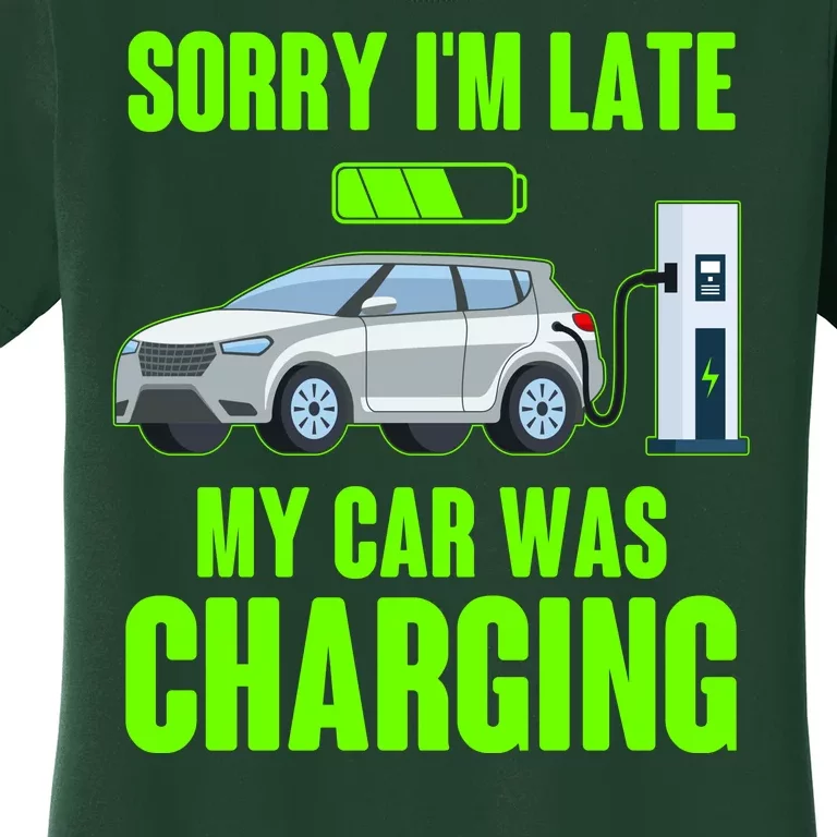 Funny Sorry Im Late My Car Was Charging Women's T-Shirt