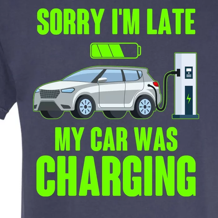 Funny Sorry Im Late My Car Was Charging Garment-Dyed Heavyweight T-Shirt