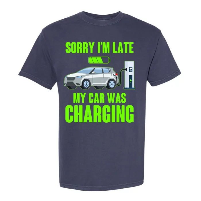 Funny Sorry Im Late My Car Was Charging Garment-Dyed Heavyweight T-Shirt