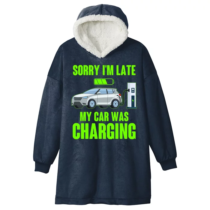 Funny Sorry Im Late My Car Was Charging Hooded Wearable Blanket