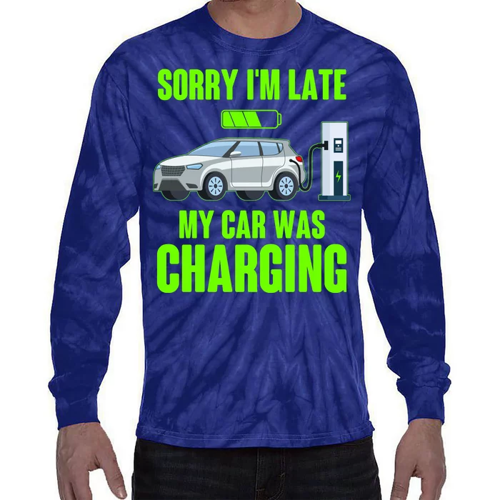 Funny Sorry Im Late My Car Was Charging Tie-Dye Long Sleeve Shirt