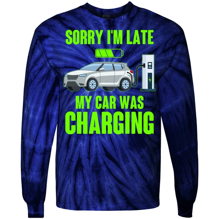 Funny Sorry Im Late My Car Was Charging Tie-Dye Long Sleeve Shirt