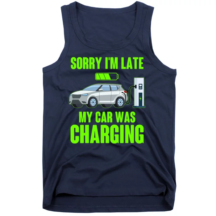 Funny Sorry Im Late My Car Was Charging Tank Top