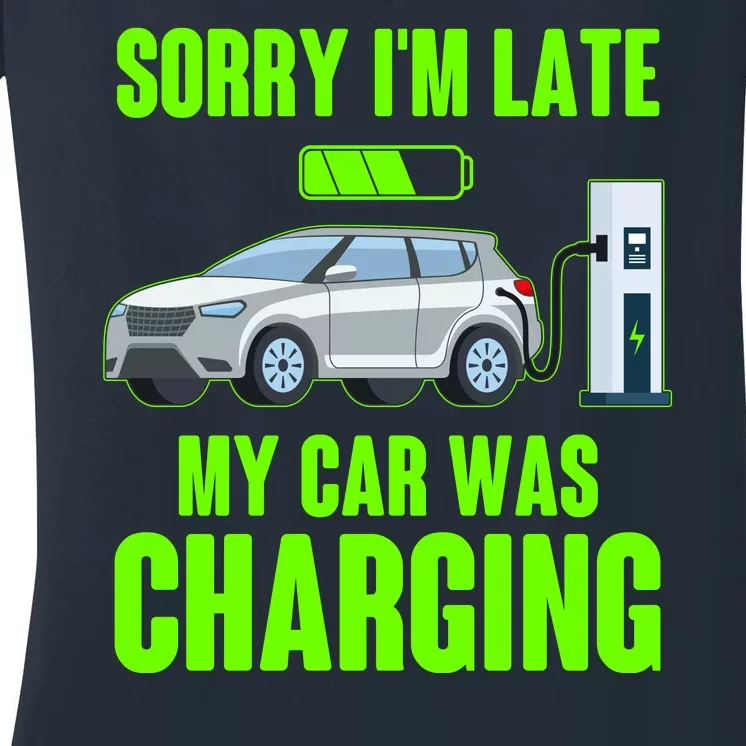 Funny Sorry Im Late My Car Was Charging Women's V-Neck T-Shirt