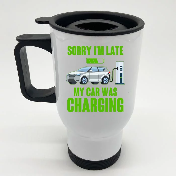 Funny Sorry Im Late My Car Was Charging Front & Back Stainless Steel Travel Mug