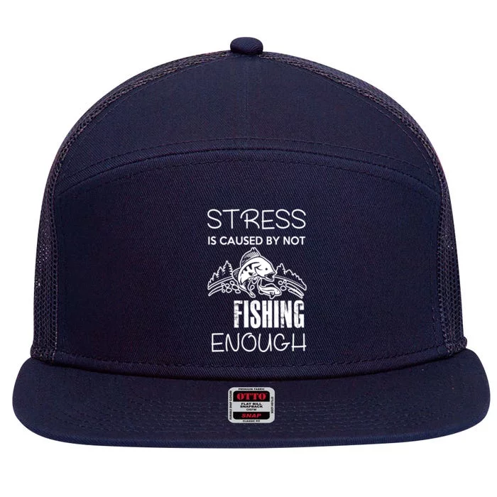 Funny Stress Is Caused By Not Fishing Enough Gift 7 Panel Mesh Trucker Snapback Hat