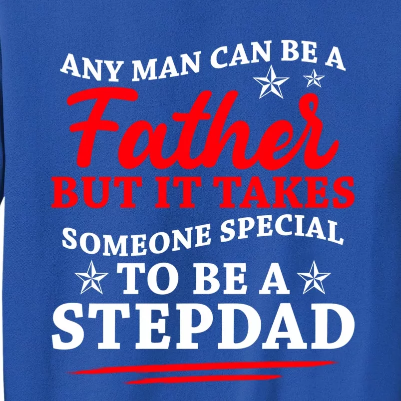 Funny Stepdads It Takes Someone Special To Be A Stepdad Gift Tall Sweatshirt