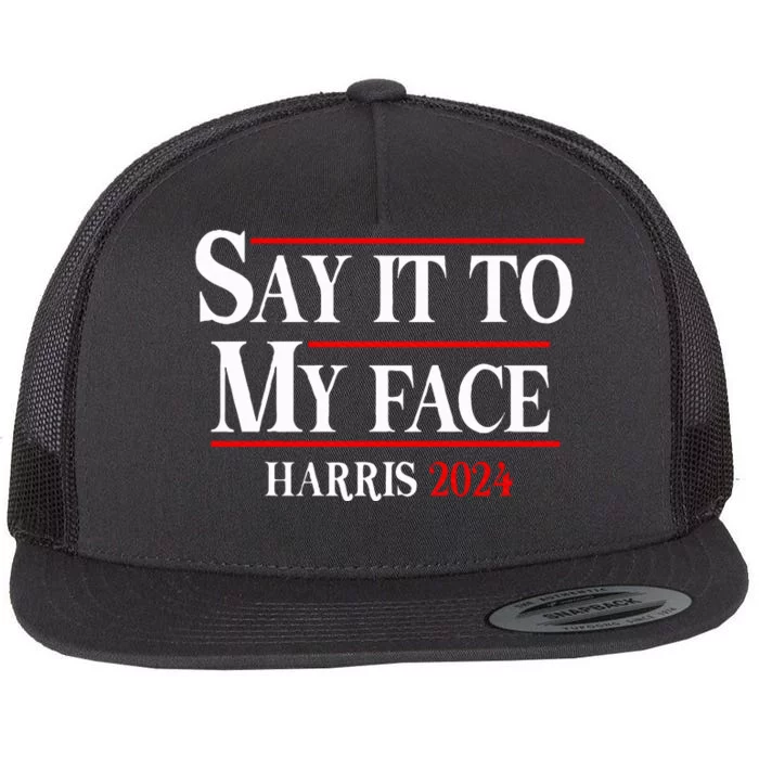 Funny Say It To My Face Kamalaharris 2024 Flat Bill Trucker Hat