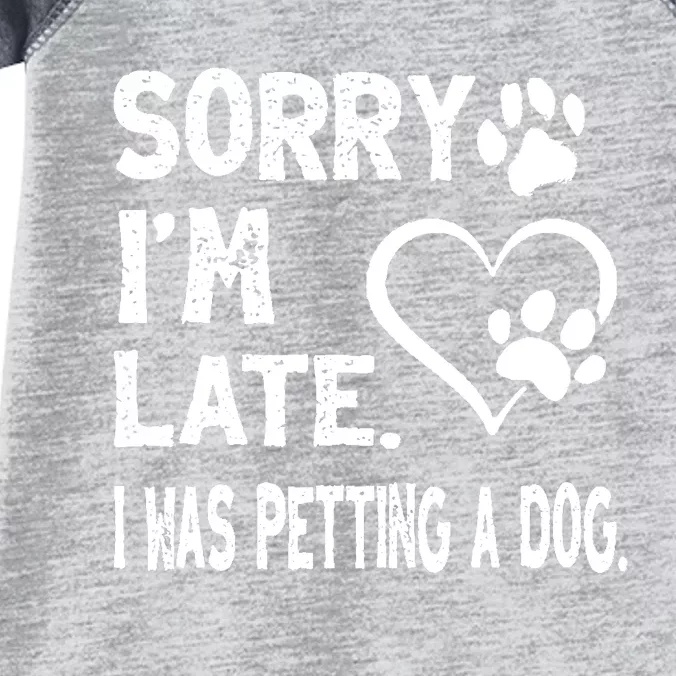 Funny Sorry Im Late I Was Petting A Dog For Dog Lovers Infant Baby Jersey Bodysuit