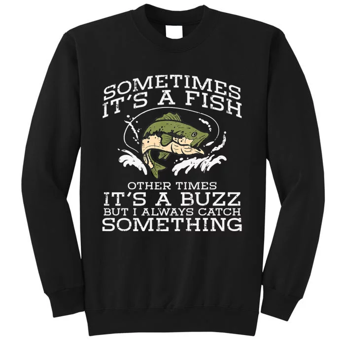 Fishing Sometimes Its A Fish Buzz Fisherman Tall Sweatshirt