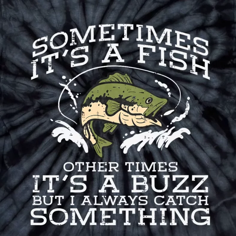 Fishing Sometimes Its A Fish Buzz Fisherman Tie-Dye T-Shirt