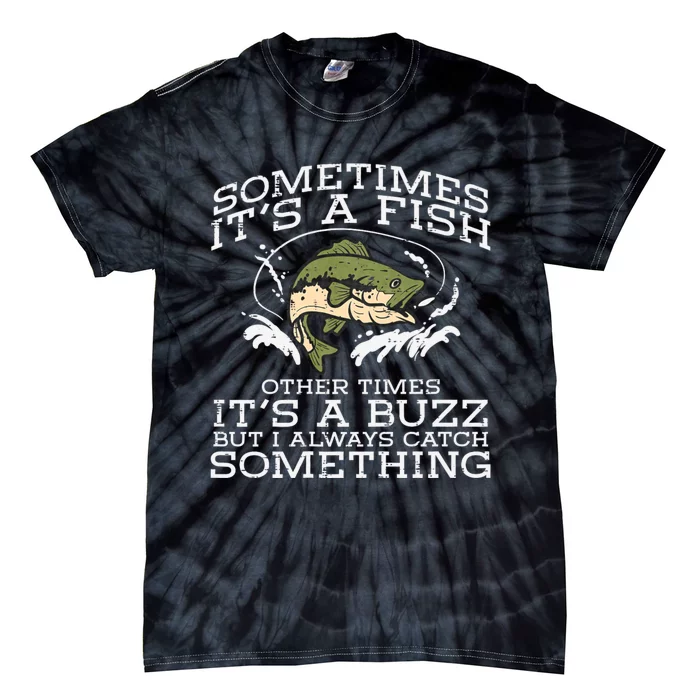 Fishing Sometimes Its A Fish Buzz Fisherman Tie-Dye T-Shirt