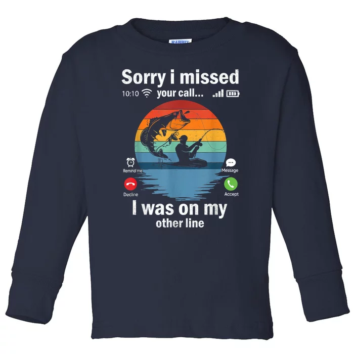 Funny Sorry I Missed Your Call Was On Other Line Meme Fish Funny Fly Fishing Toddler Long Sleeve Shirt