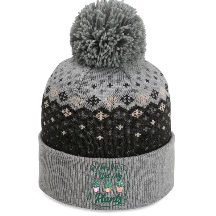 Funny Sometimes I Wet My Plants Gardening Plant Humor Lovers The Baniff Cuffed Pom Beanie