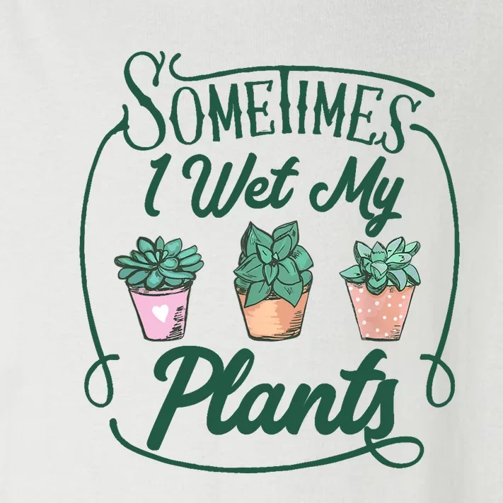 Funny Sometimes I Wet My Plants Gardening Plant Humor Lovers Toddler Long Sleeve Shirt