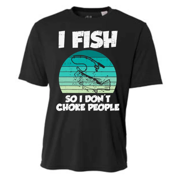 Fish So I Dont Choke People Funny Saying Fishing Cooling Performance Crew T-Shirt