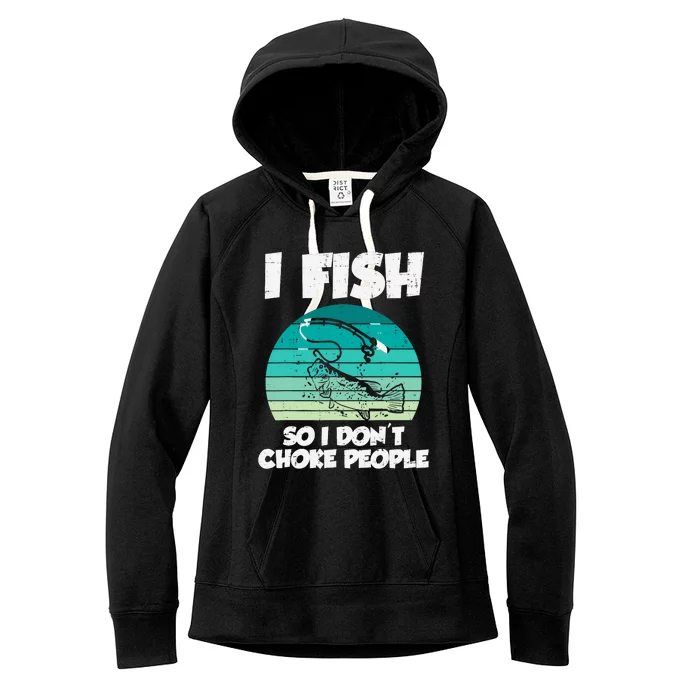 Fish So I Dont Choke People Funny Saying Fishing Women's Fleece Hoodie