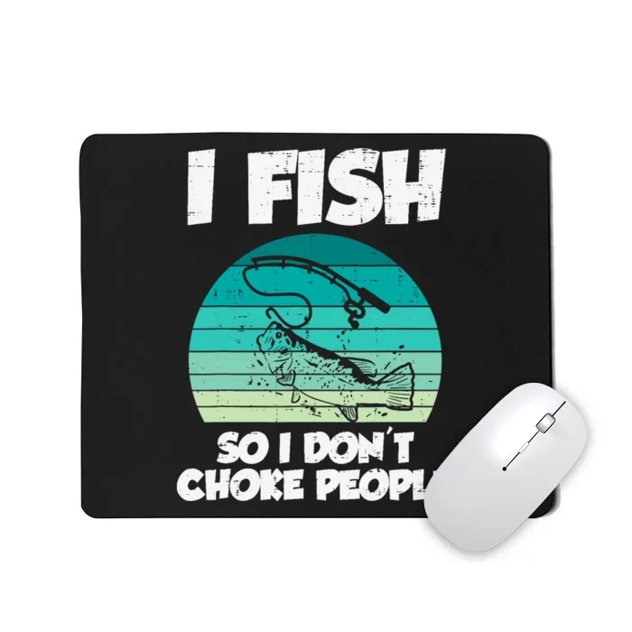 Fish So I Dont Choke People Funny Saying Fishing Mousepad