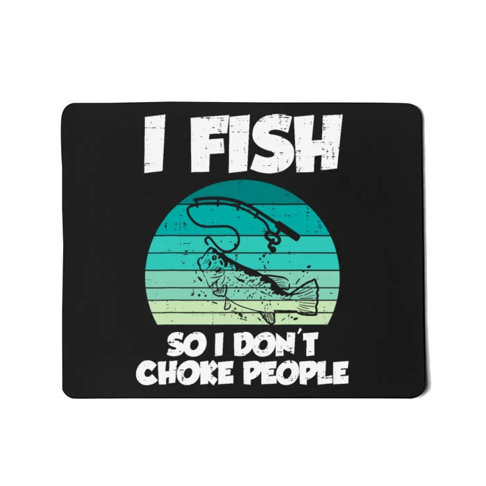 Fish So I Dont Choke People Funny Saying Fishing Mousepad