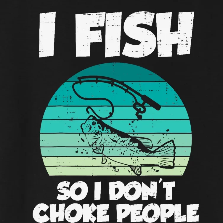 Fish So I Dont Choke People Funny Saying Fishing Women's Crop Top Tee