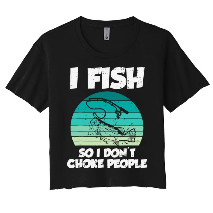 Fish So I Dont Choke People Funny Saying Fishing Women's Crop Top Tee