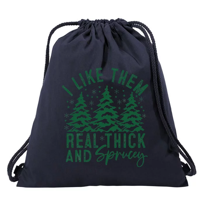 Funny Sayings I Like Them Real Thick And Sprucey Christmas Drawstring Bag