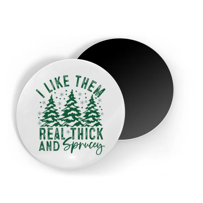 Funny Sayings I Like Them Real Thick And Sprucey Christmas Magnet