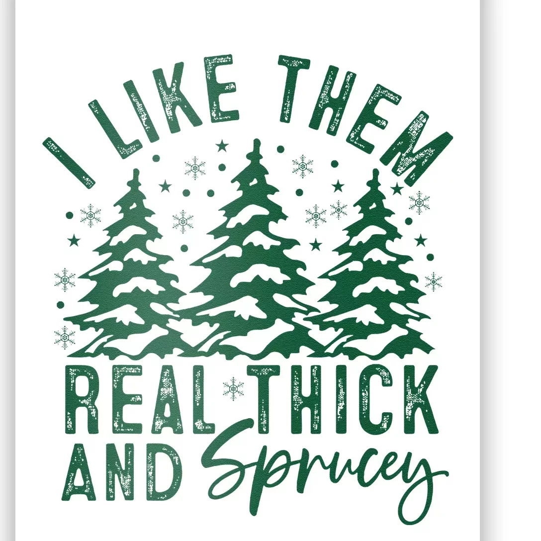 Funny Sayings I Like Them Real Thick And Sprucey Christmas Poster