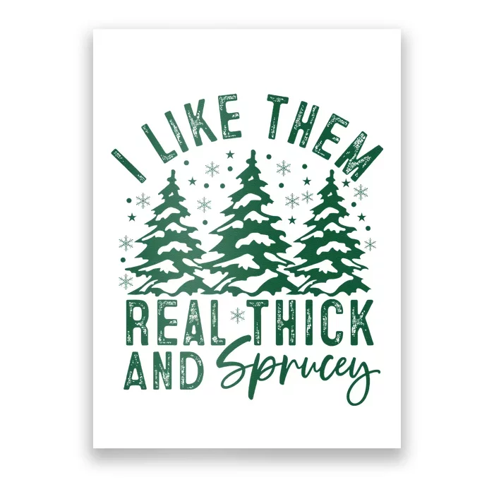 Funny Sayings I Like Them Real Thick And Sprucey Christmas Poster