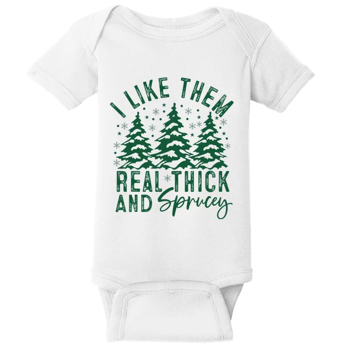 Funny Sayings I Like Them Real Thick And Sprucey Christmas Baby Bodysuit