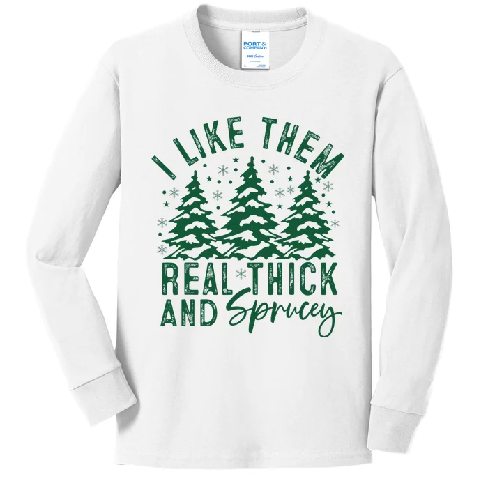 Funny Sayings I Like Them Real Thick And Sprucey Christmas Kids Long Sleeve Shirt