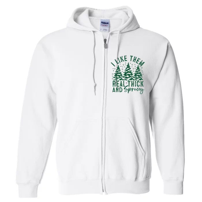 Funny Sayings I Like Them Real Thick And Sprucey Christmas Full Zip Hoodie