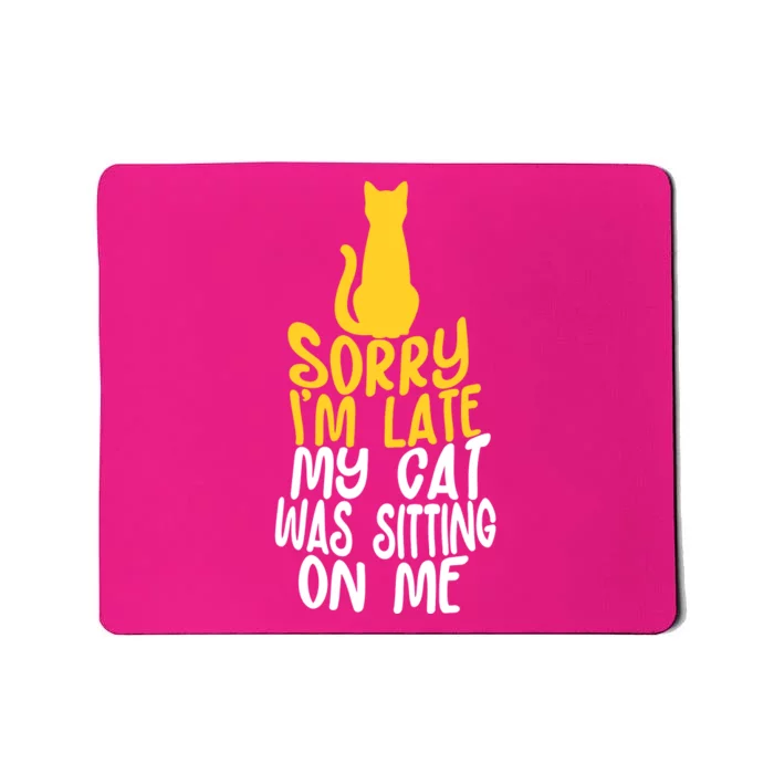 Funny Sorry Im Late My Cat Was Sitting On Me Mousepad