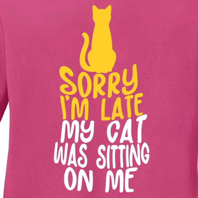 Funny Sorry Im Late My Cat Was Sitting On Me Ladies Long Sleeve Shirt