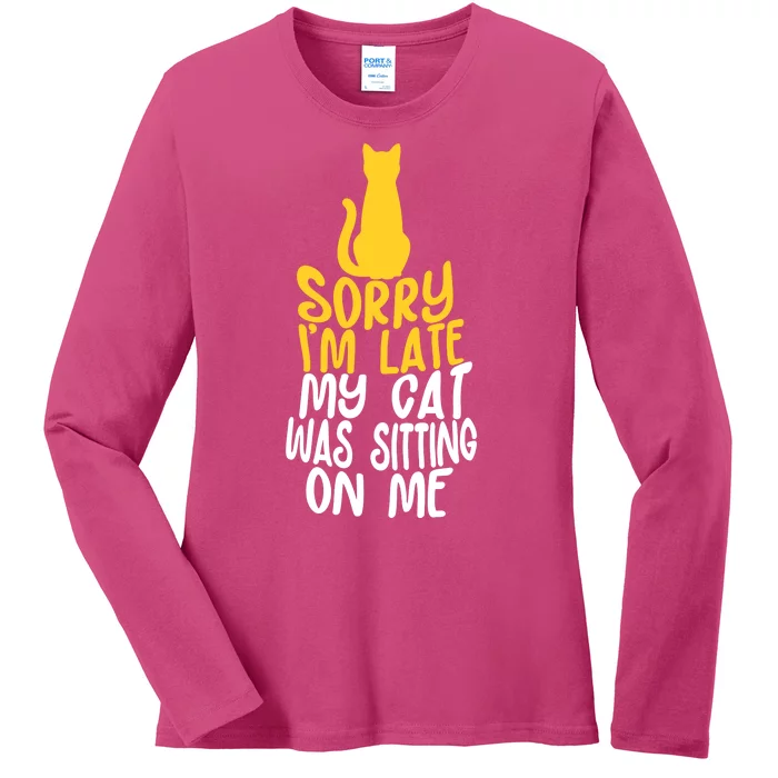 Funny Sorry Im Late My Cat Was Sitting On Me Ladies Long Sleeve Shirt