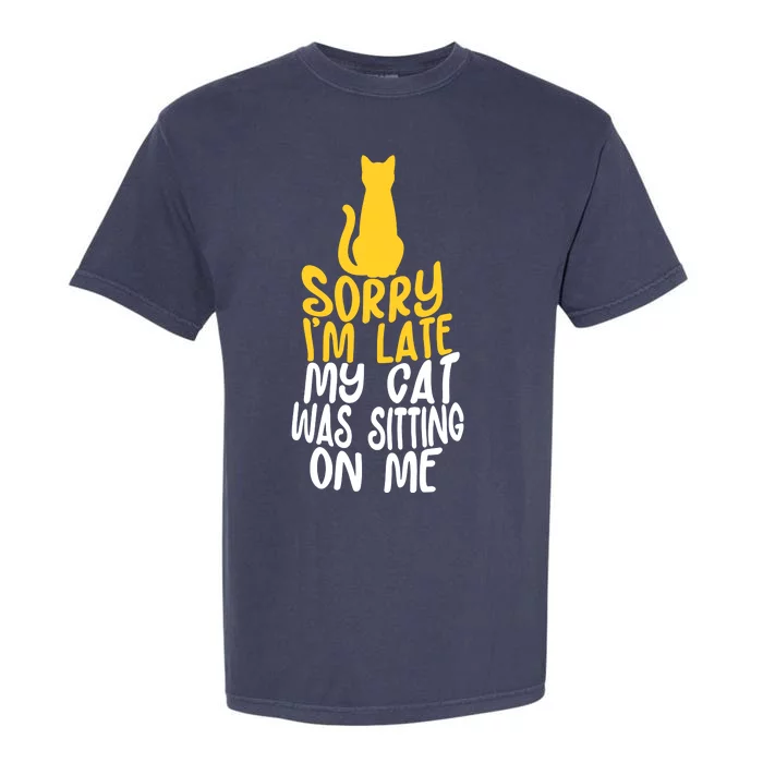 Funny Sorry Im Late My Cat Was Sitting On Me Garment-Dyed Heavyweight T-Shirt