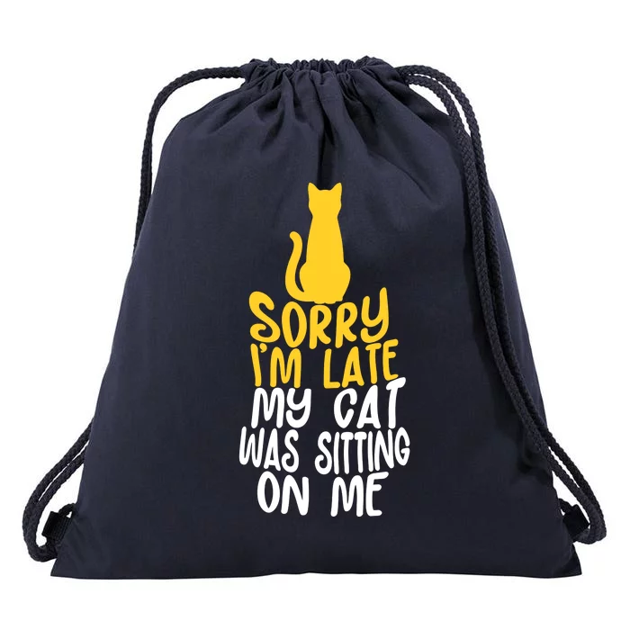 Funny Sorry Im Late My Cat Was Sitting On Me Drawstring Bag