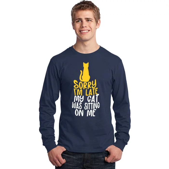 Funny Sorry Im Late My Cat Was Sitting On Me Tall Long Sleeve T-Shirt