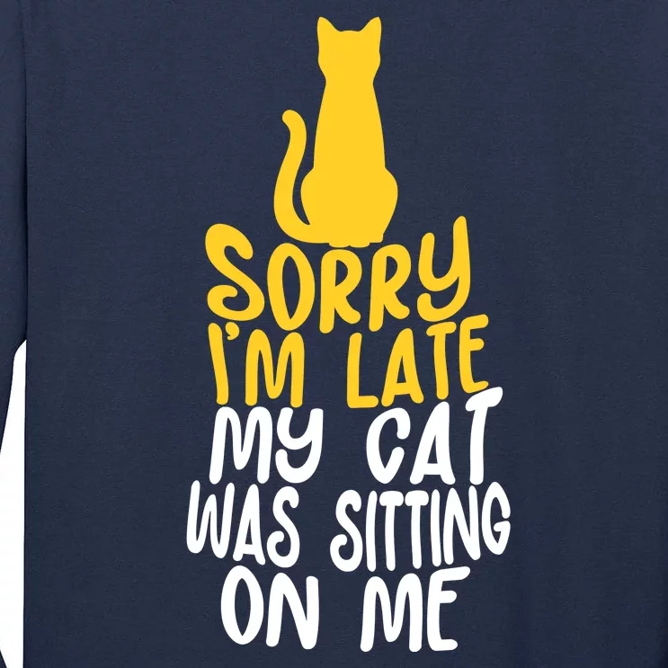 Funny Sorry Im Late My Cat Was Sitting On Me Tall Long Sleeve T-Shirt