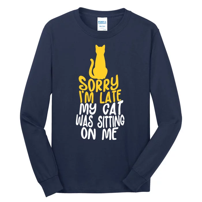 Funny Sorry Im Late My Cat Was Sitting On Me Tall Long Sleeve T-Shirt