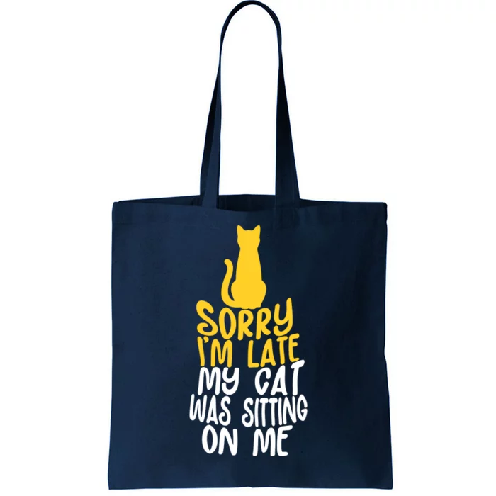 Funny Sorry Im Late My Cat Was Sitting On Me Tote Bag