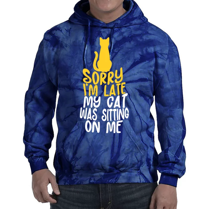 Funny Sorry Im Late My Cat Was Sitting On Me Tie Dye Hoodie