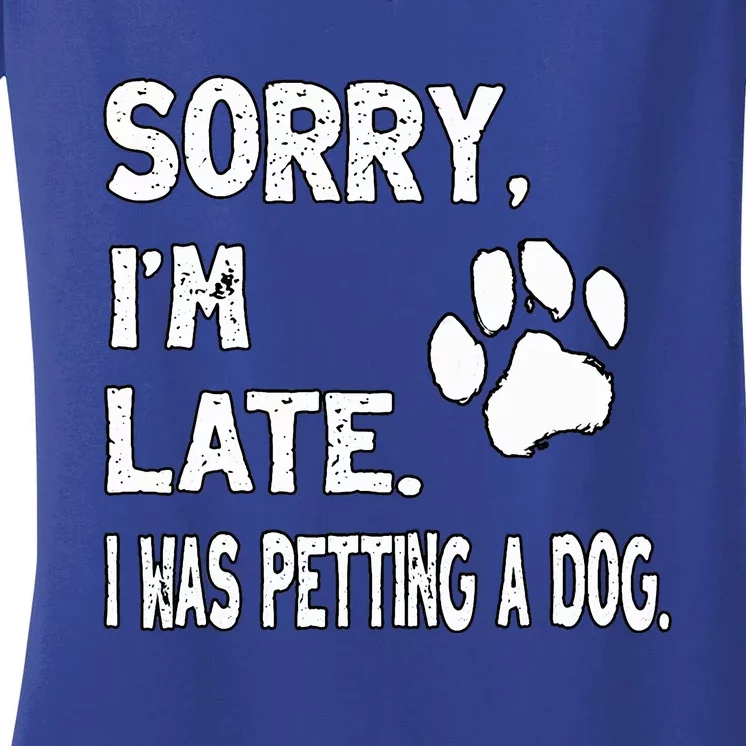 Funny Sorry Im Late I Was Petting A Dog Dog Lovers Women's V-Neck T-Shirt